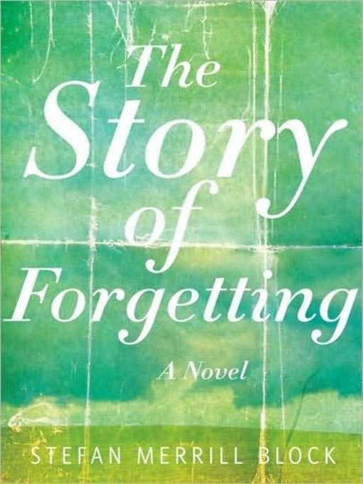 Title details for The Story of Forgetting by Stefan Merrill Block - Available